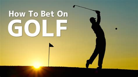 how does betting on golf work|How To Bet On Golf » The Hole In One of Golf Betting Guides.
